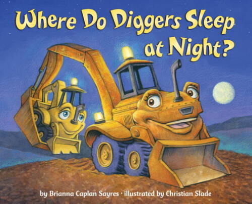 Where Do Diggers Sleep at Night? — Board book By Sayres, Brianna Caplan — GOOD