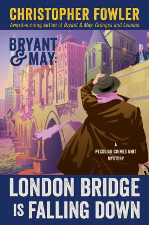 Bryant and May: London Bridge Is Falling Down : A Peculiar Crimes