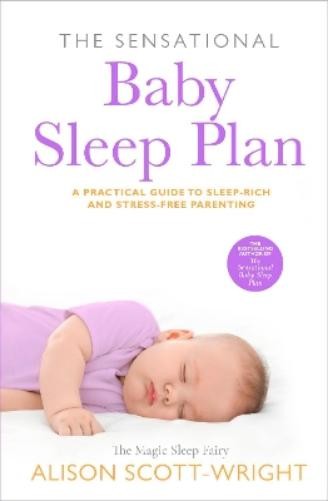 Alison Scott-Wright The Sensational Baby Sleep Plan (Paperback) (UK IMPORT)