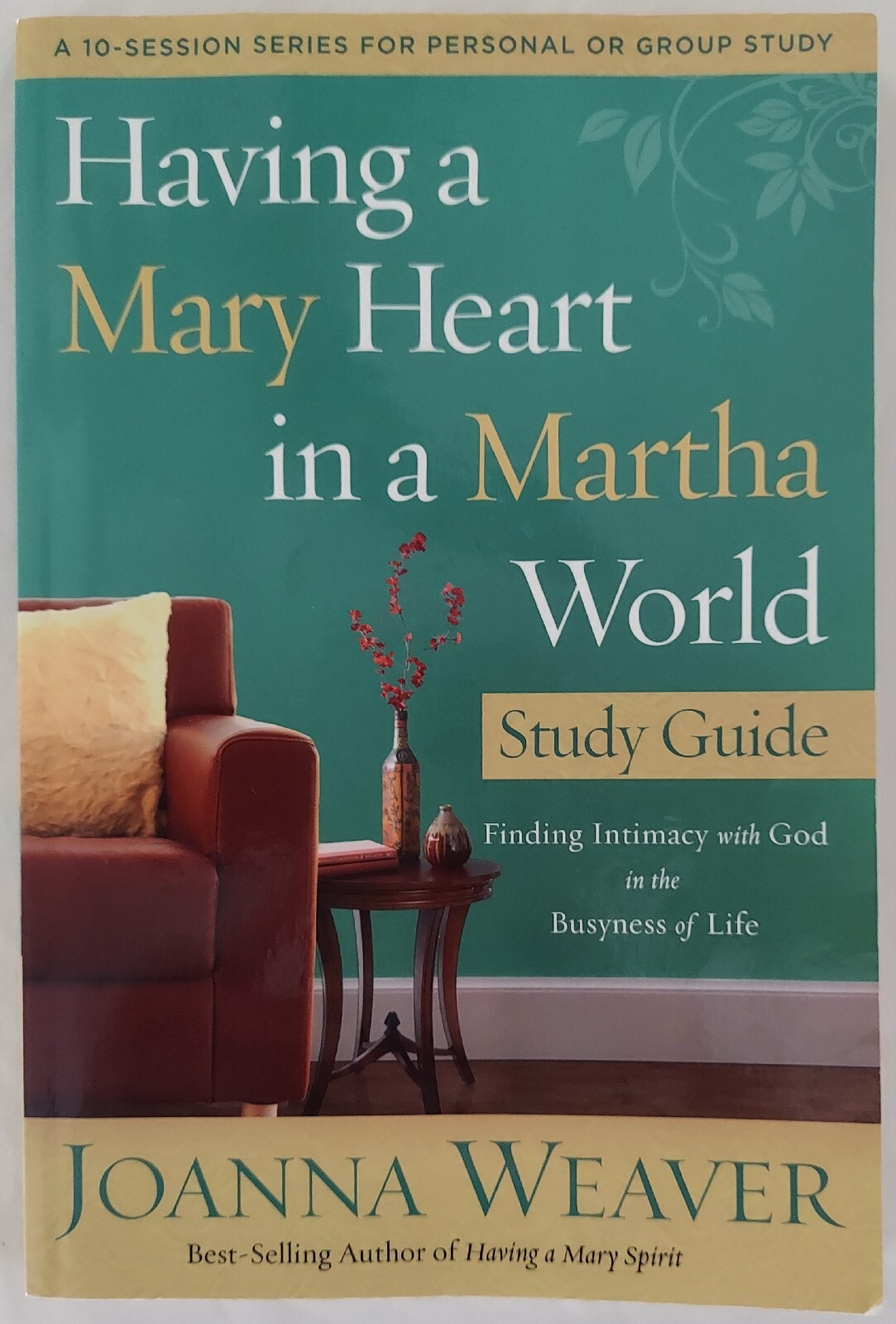 Having a Mary Heart in a Martha World by Joanna Weaver, 10 Session Bible Study