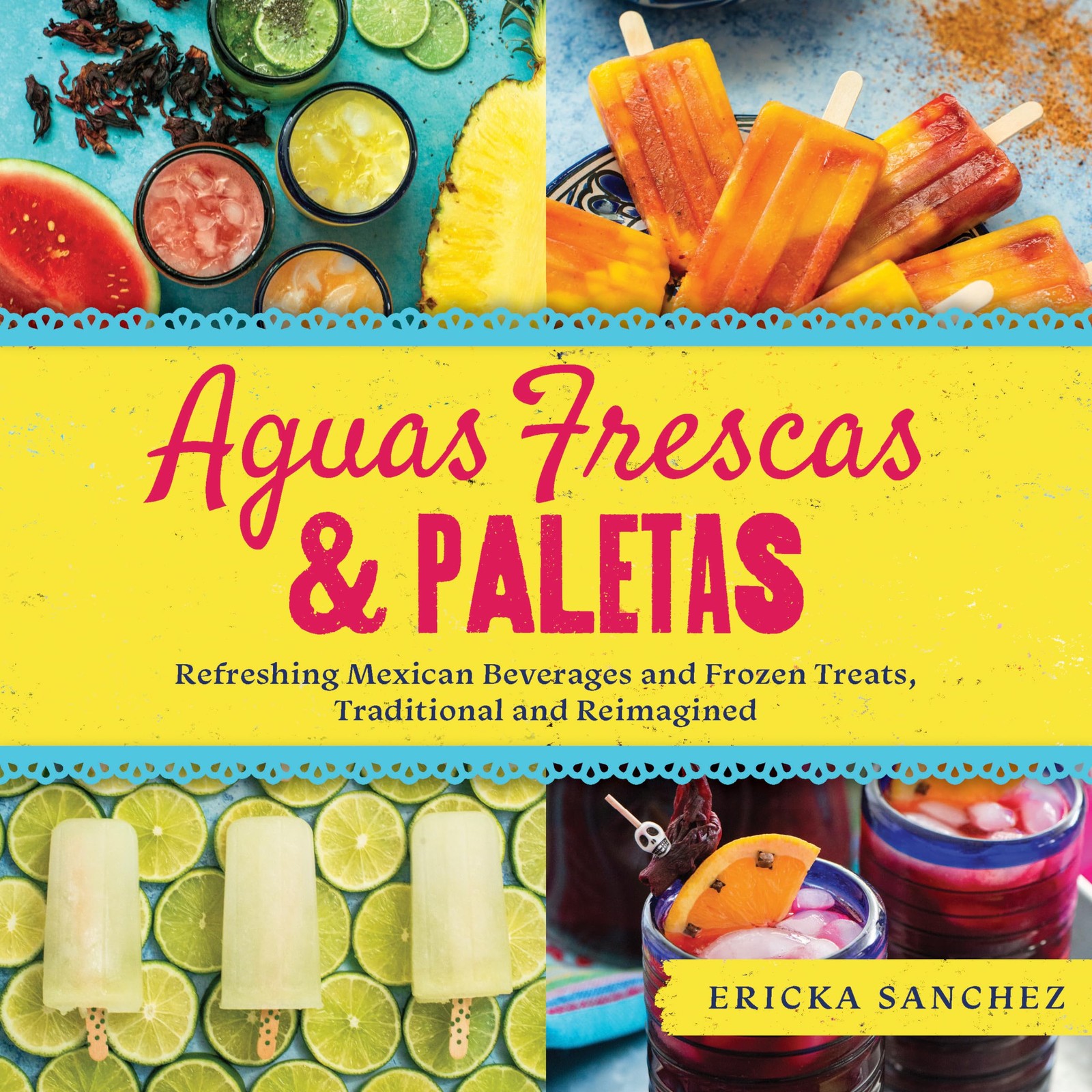 Aguas Frescas & Paletas: Refreshing Mexican Drinks and Frozen Treats, Tradit…