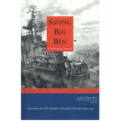 Saving Big Ben: A Historical Novel: The Saga of the USS Franklin, the Most D…