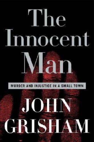 The Innocent Man: Murder and Injustice in a Small Town — Hardcover — GOOD