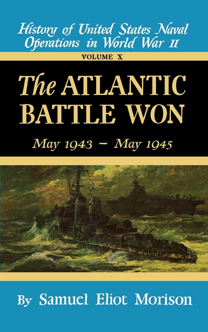 The Atlantic Battle Won: Volume 10 May 1943 — May 1945 (History of United St…