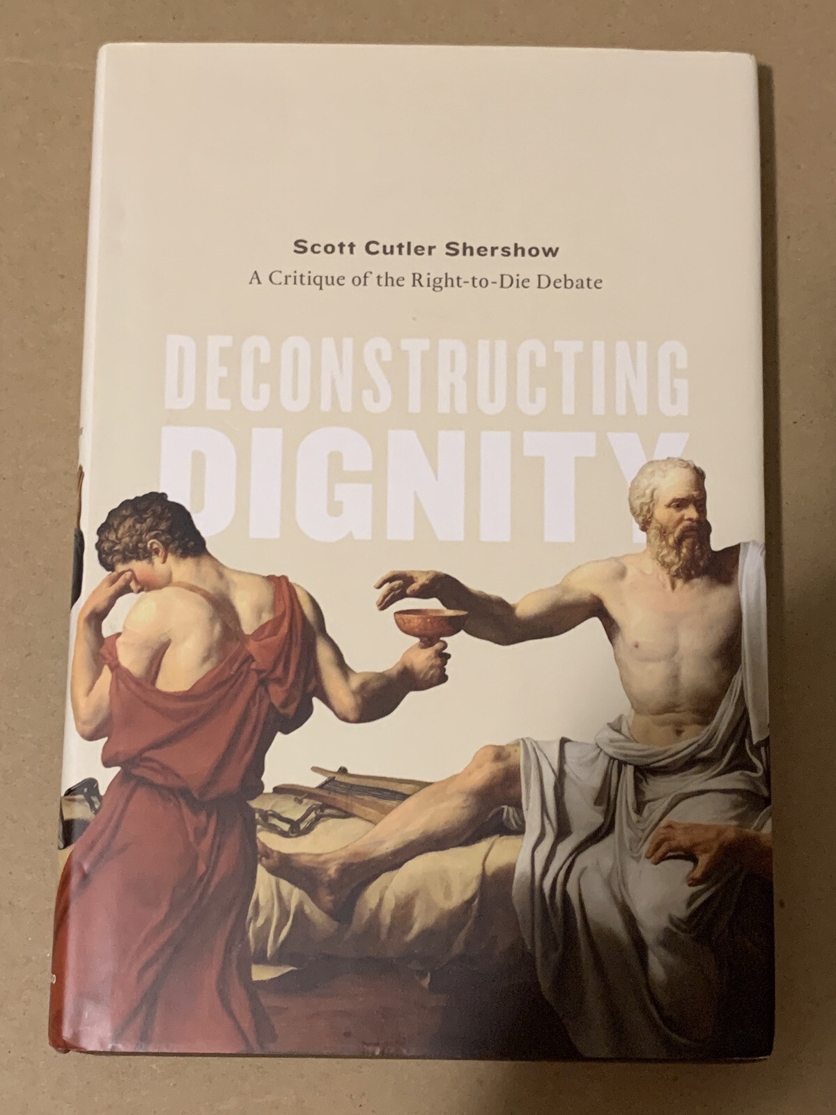 Deconstructing Dignity : A Critique of Right-toDdie Debate, Hardcover by Sher…