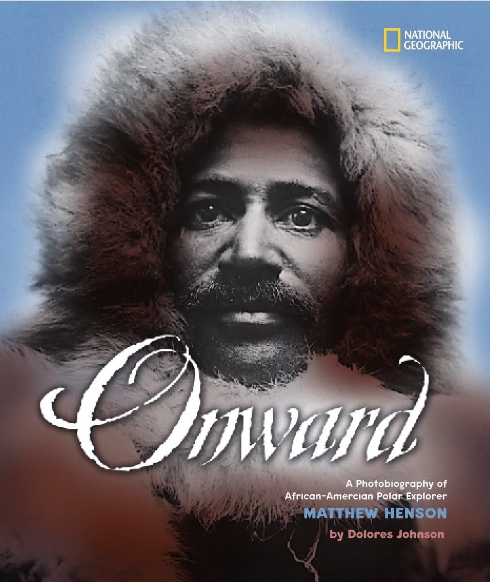 Onward: A Photobiography of African-American Polar Explorer Matthew Henson (…