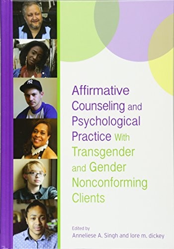 AFFIRMATIVE COUNSELING AND PSYCHOLOGICAL PRACTICE WITH By Anneliese A. Singh