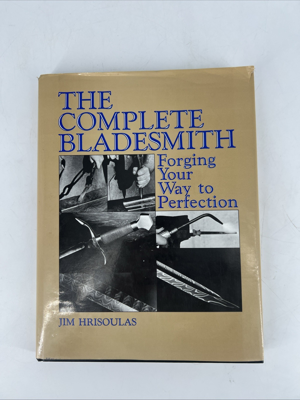 Complete Bladesmith — Forging Your Way to Perfection 1987 By Jim Hrisoulas, Hard
