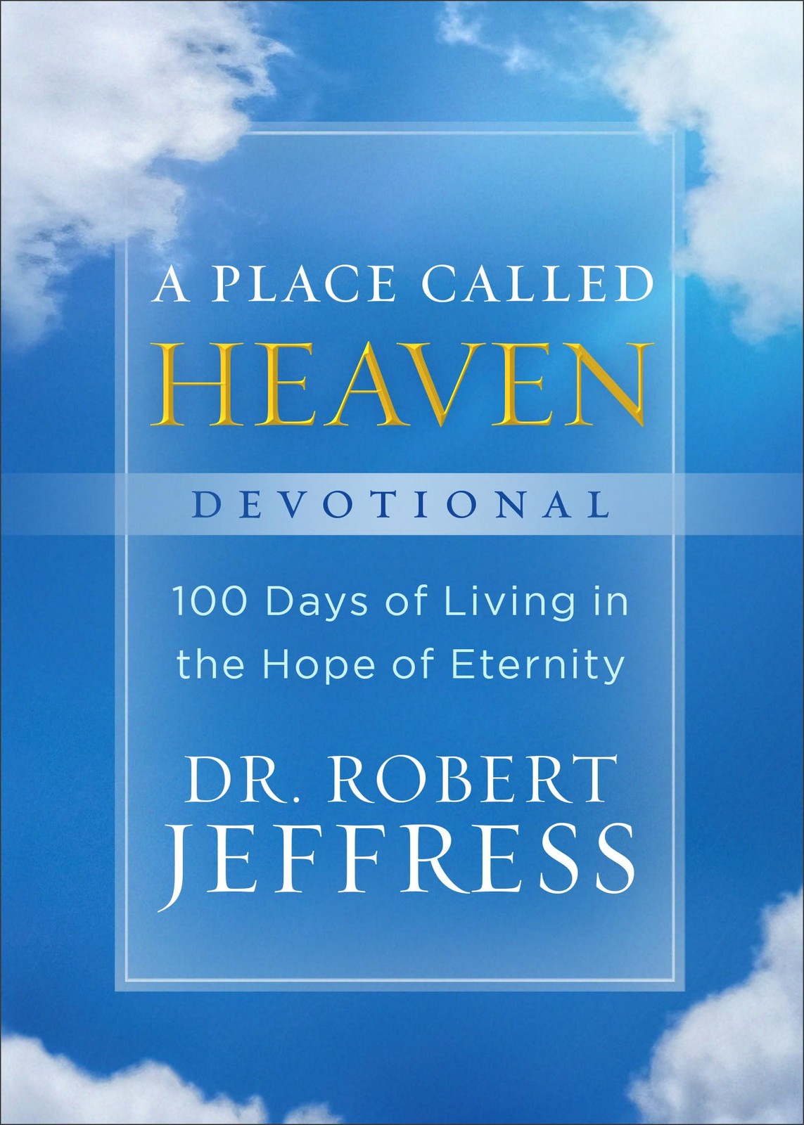 A Place Called Heaven Devotional: 100 Days of Living in the Hope of Eternity…