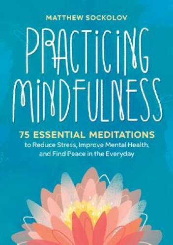 Practicing Mindfulness: 75 Essential Meditations to Reduce Stress, Improv — GOOD