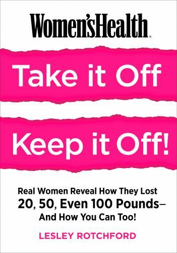Women’s Health Ser.: Women’s Health Take It off! Keep It Off! : Real Women…