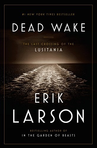 Dead Wake: The Last Crossing of the Lusitania by Larson, Erik