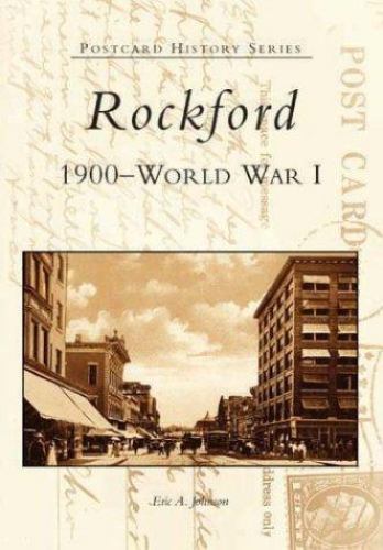 Rockford: 1900 to World War I by Johnson, Eric a.