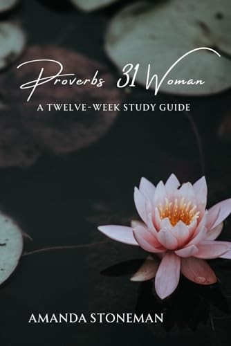 Proverbs 31 Woman: A Twelve-We — NEW