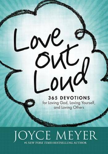 Love Out Loud: 365 Devotions for Loving God, Loving Yourself, and Loving — GOOD