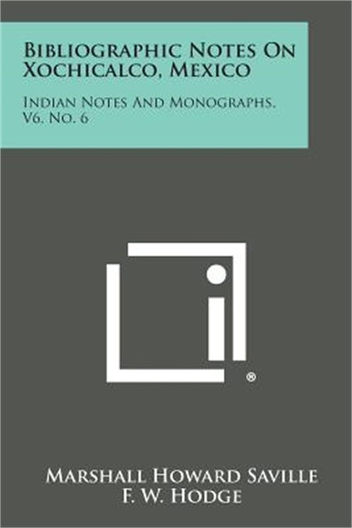 Bibliographic Notes on Xochicalco, Mexico: Indian Notes and Monographs, V6, No.