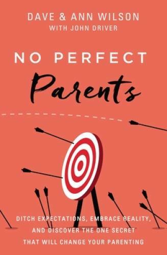 No Perfect Parents: Ditch Expectations, Embrace Reality, and Discover the — GOOD