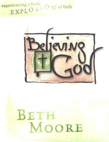 Believing God — Bible Study Book: Experience a Fresh Explosion of Faith — GOOD