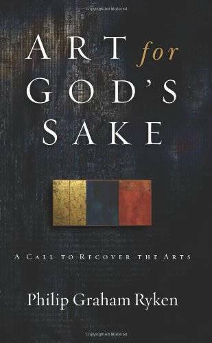 Art for God’s Sake: A Call to Recover the Arts — Paperback — GOOD