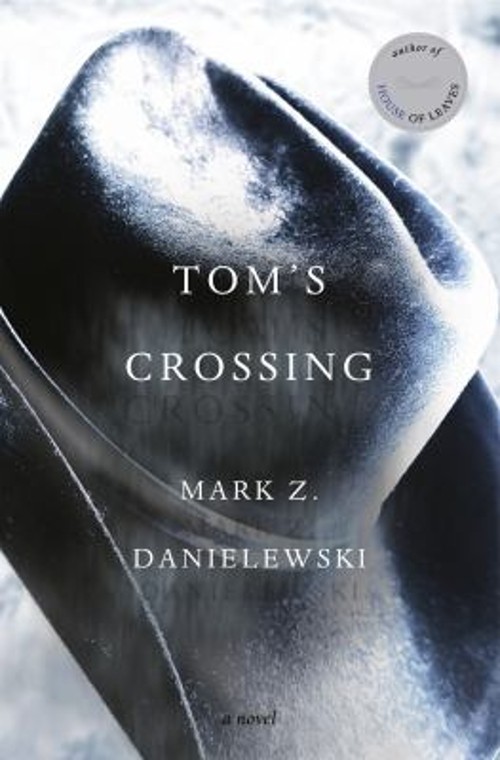 Tom’s Crossing : A Novel Hardcover Mark Z. Danielewski
