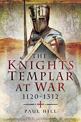 The Knights Templar at War 1120 -1312 by Hill, Paul Hardback Book The Fast Free
