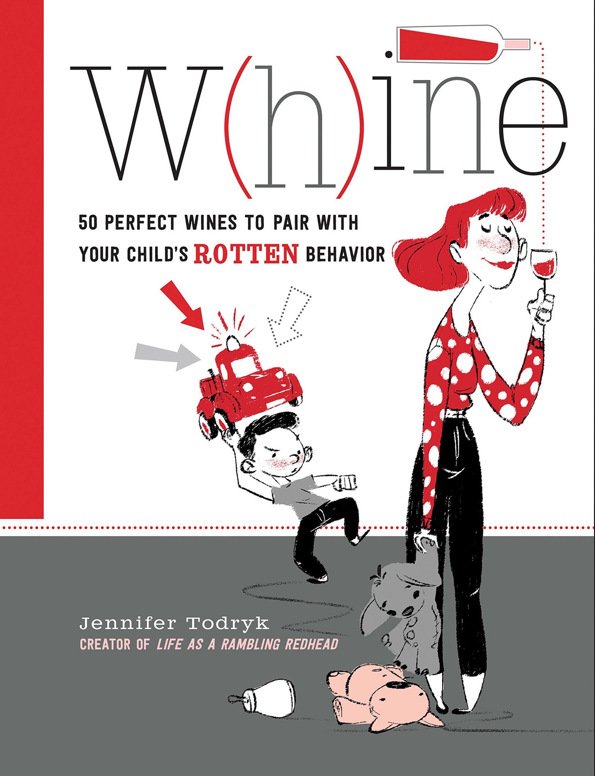 Whine: 50 Perfect Wines to Pair with Your Child’s Rotten Behavior