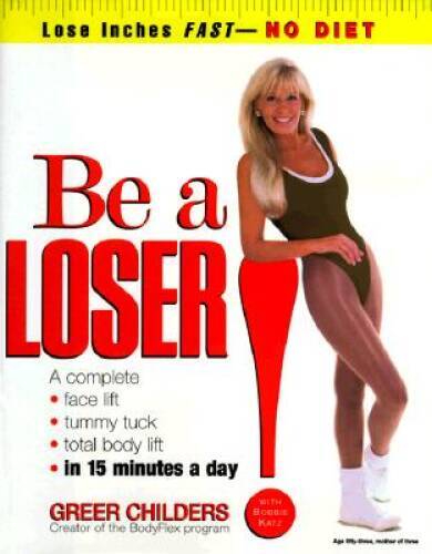Be a Loser!: Lose Inches Fast—No Diet — Hardcover By Greer Childers — VERY GOOD