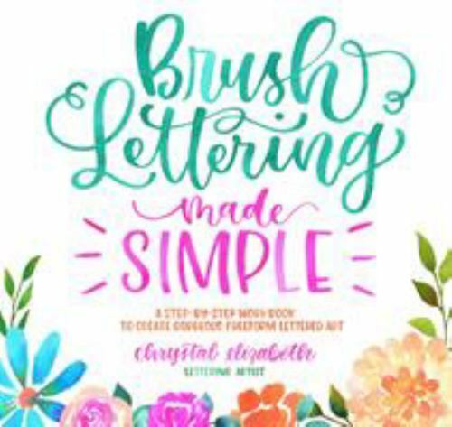 Brush Lettering Made Simple: A Step-by-Step Workbook to Create Gorgeous Freefo..