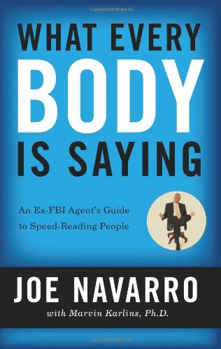 What Every BODY is Saying: An Ex-FBI Agent’s Guide to Speed-Read