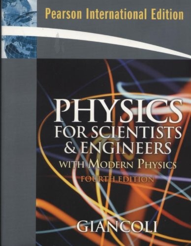 PHYSICS FOR SCIENTISTS AND ENGINEERS WITH MODERN PHYSICS By Douglas C. Giancoli