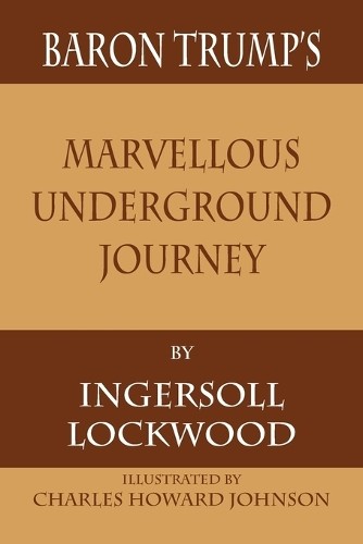 Ingersoll Lockwood Baron Trump’s Marvellous Underground Journey (Paperback)