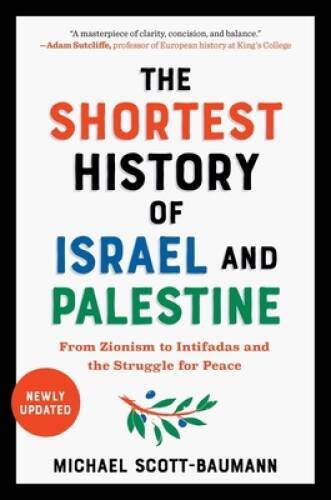 The Shortest History of Israel and Palestine: From Zionism to Intifa — VERY GOOD