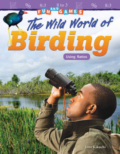 Fun and Games: The Wild World of Birding: Using Ratios (Mathematics R — GOOD