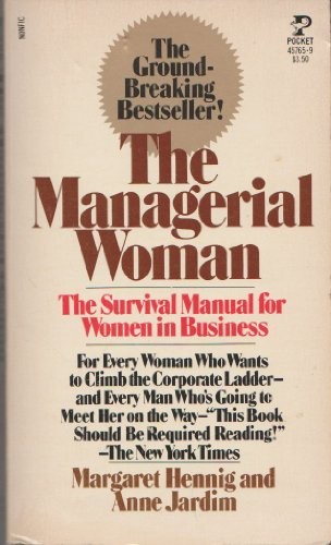 THE MANAGERIAL WOMAN By Margaret Hennig & Anne Jardim