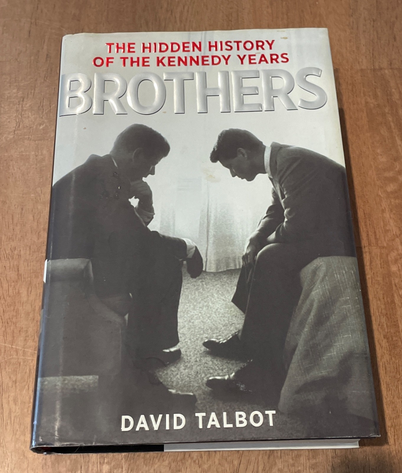 Brothers: The Hidden History of the Kennedy- David Talbot, 0743269187, hardcover