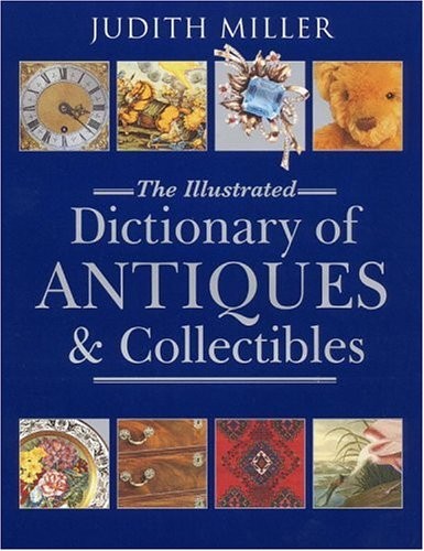 The Illustrated Dictionary of Antiques and Collectibles — hardcover Miller, …