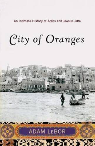 City of Oranges: An Intimate History of Arabs and Jews in Jaffa — GOOD