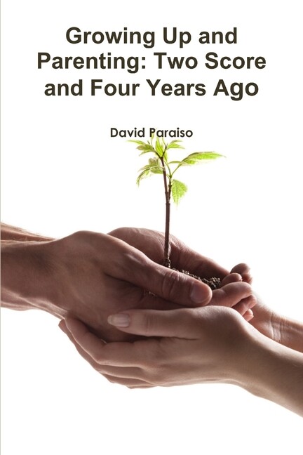 Growing Up And Parenting: Two Score And Four Years Ago