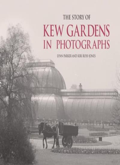 The Story of Kew Gardens in Photographs By Lynn Parker, Kiri Ros