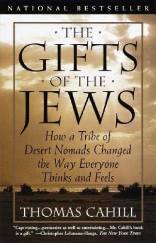 The Gifts of the Jews: How a Tribe of Desert Nomads Changed the Way — VERY GOOD