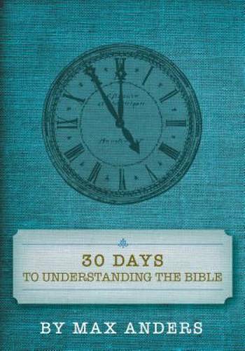 30 Days to Understanding the Bible — Paperback By Max Anders — GOOD