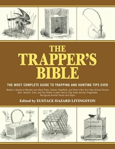 The Trapper’s Bible: The Most Complete Guide to Trapping and Hunting Tips Ever