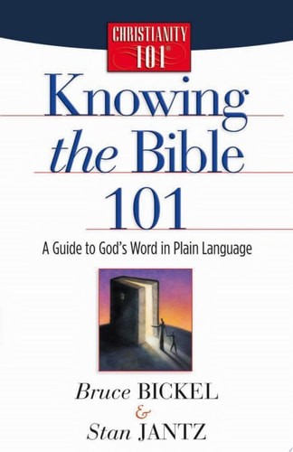 Knowing the Bible 101: A Guide to God’s Word in Plain Language (Christianity 101