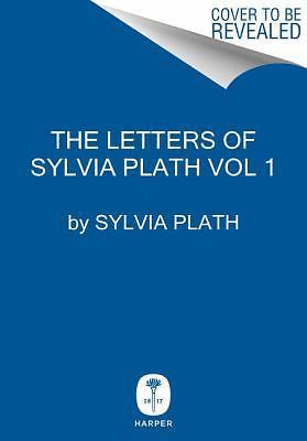The Letters of Sylvia Plath Volume 1: 1940-1956 – The Comprehensive Collection o