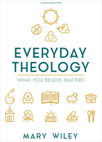 Everyday Theology — Bible Study Book: What You Believe Matters — GOOD
