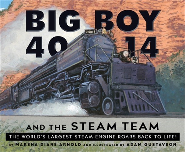 Big Boy 4014 and the Steam Team: The World’s Largest Steam Engine Roars Back to