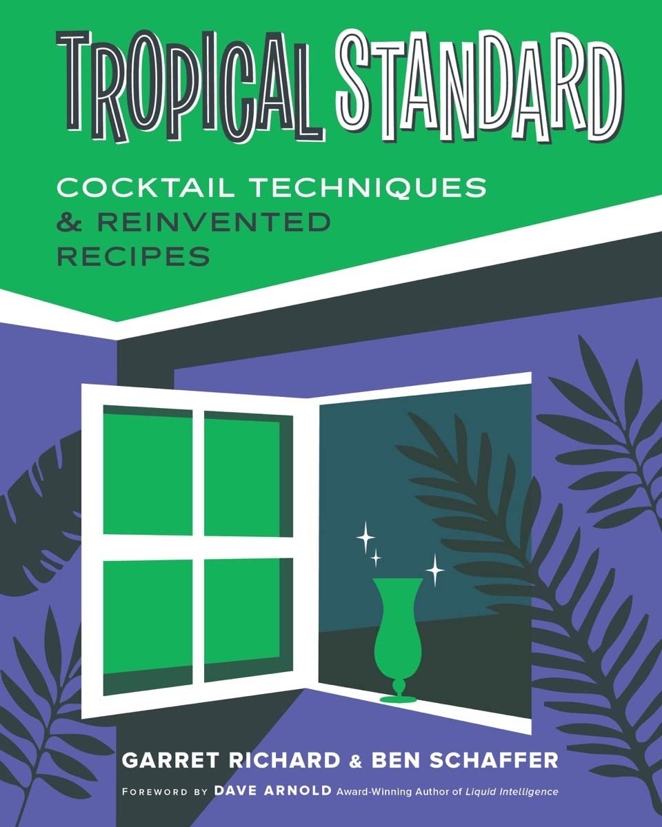 Tropical Standard: Cocktail Techniques & Reinvented Recipes, Richard, Garret,Sch