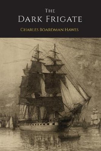 The Dark Frigate by Charles Boardman Hawes: New