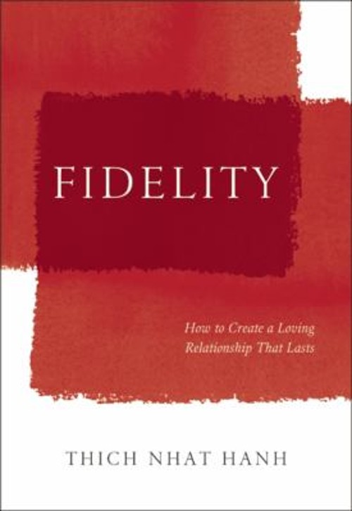Fidelity : How to Create a Loving Relationship That Lasts Thich N