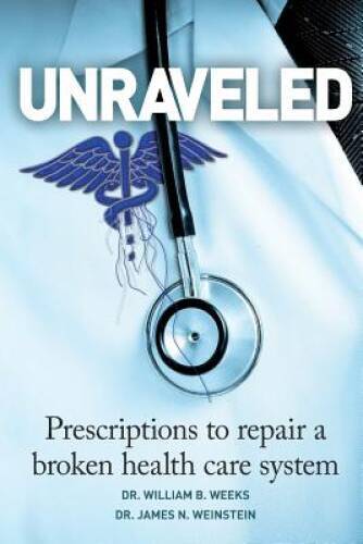 Unraveled: Prescriptions to Repair a Broken Health Care System — VERY GOOD